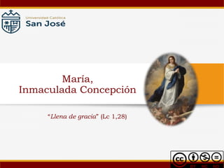 María,
Inmaculada Concepción
“Llena de gracia” (Lc 1,28)
 