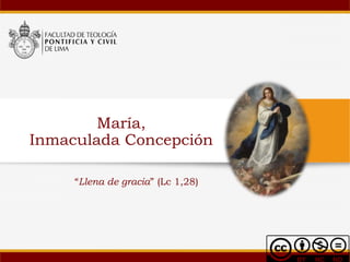 María,
Inmaculada Concepción
“Llena de gracia” (Lc 1,28)
 