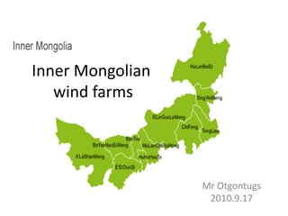 Inner Mongolian
wind farms
Mr Otgontugs
2010.9.17
 