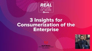 3 Insights for
Consumerization of the
Enterprise
Scott Belsky
CPO, EVP - Creative Cloud
@scottbelsky
 