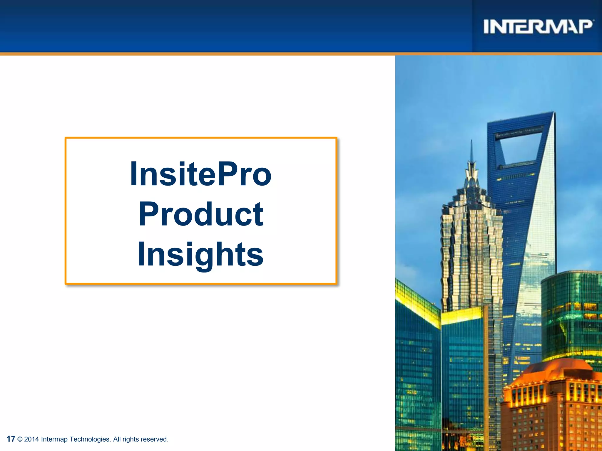17
InsitePro
Product
Insights
© 2014 Intermap Technologies. All rights reserved.
 