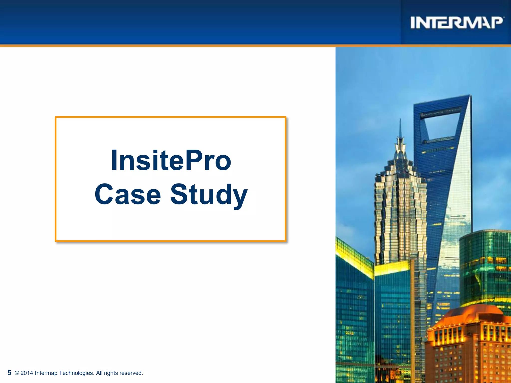 5
InsitePro
Case Study
© 2014 Intermap Technologies. All rights reserved.
 
