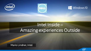 Intel Inside –
Amazing experiences Outside
Mario Lindner, Intel
 