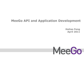 MeeGo API and Application Development

                            Haitao Feng
                             April 2011
 