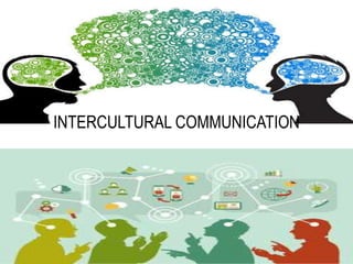 INTERCULTURAL COMMUNICATION
 
