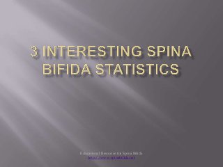 Educational Resource for Spina Bifida
http://www.spinabifida.net
 