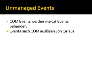 MarshallingStandardmarshalling konvertiert Datentypen von COM in .net & viceversaAnpassung von Marshalling ist ggf. notwendigVerwenden von MarshalAs um Marshalling anzupassen