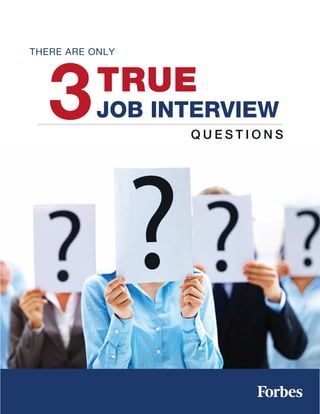 3
THERE ARE ONLY


           TRUE
          JOB INTERVIEW
                 QUESTIONS
 