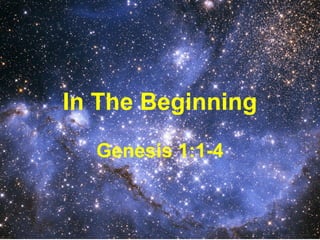 In The Beginning
Genesis 1:1-4
 