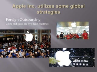 Foreign Outsourcing
China and India are two main countries
 