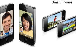 Smart Phones
 