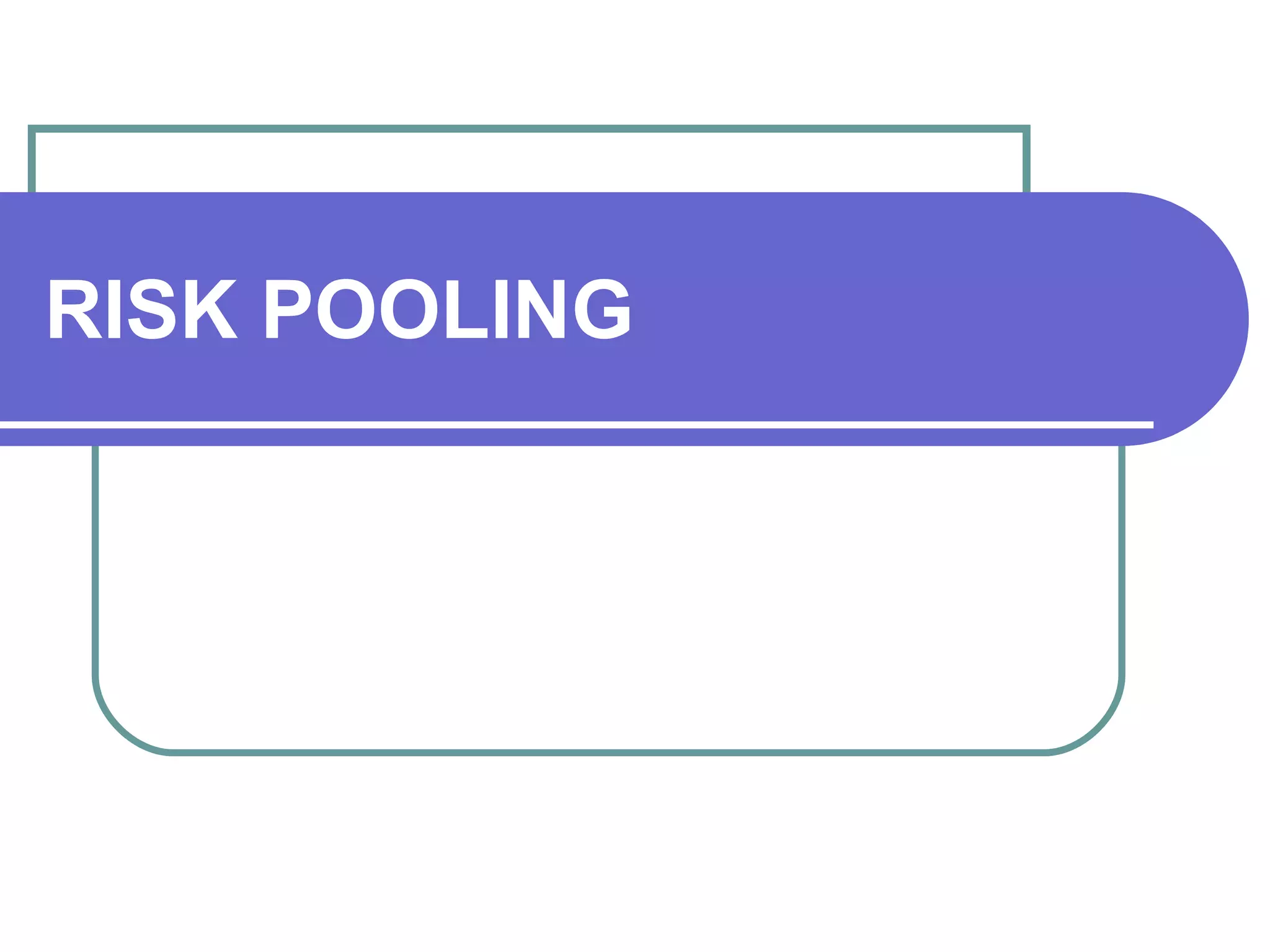 RISK POOLING 