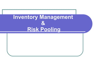 Inventory Management  &  Risk Pooling 