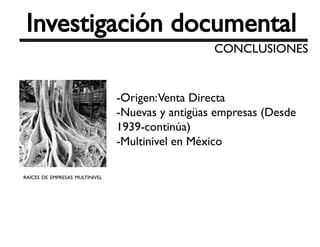 -Origen:Venta Directa
-Nuevas y antigüas empresas (Desde
1939-continúa)
-Multinivel en México
 