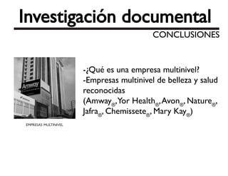 -¿Qué es una empresa multinivel?
-Empresas multinivel de belleza y salud
reconocidas
(Amway®
,Yor Health®
,Avon®
, Nature®
,
Jafra®
, Chemissete®
, Mary Kay®
)
 