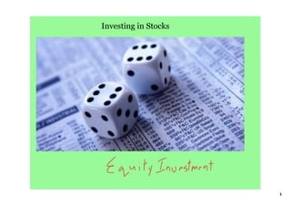 Investing in Stocks




                      1
 