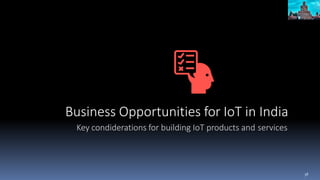 Business Opportunities for IoT in India
Key condiderations for building IoT products and services
38
 