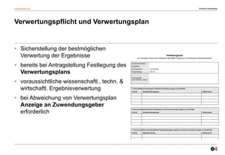 osborneclarke.com
20
Verwertungspflicht und Verwertungsplan
Private & Confidential
• Sicherstellung der bestmöglichen
Verwertung der Ergebnisse
• bereits bei Antragstellung Festlegung des
Verwertungsplans
• voraussichtliche wissenschaftl., techn. &
wirtschaftl. Ergebnisverwertung
• bei Abweichung von Verwertungsplan
Anzeige an Zuwendungsgeber
erforderlich
 