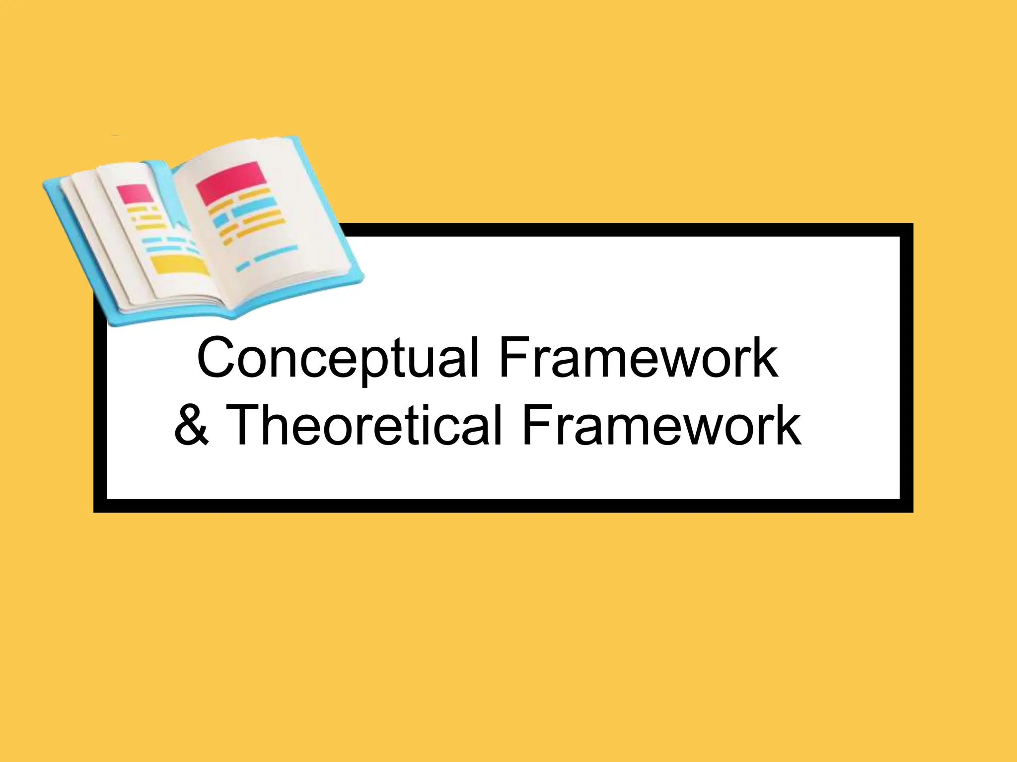 Conceptual Framework
& Theoretical Framework
 