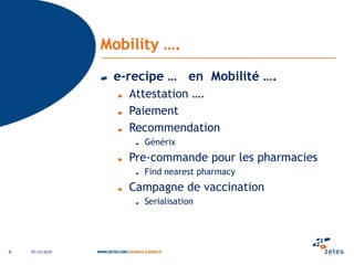 Mobility ….e-recipe …   en  Mobilité ….Attestation ….PaiementRecommendationGénérixPre-commande pour les pharmaciesFindnearestpharmacyCampagne de vaccinationSerialisation06/12/20108