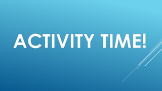 ACTIVITY TIME!
 