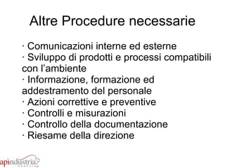 Altre Procedure necessarie · Comunicazioni interne ed esterne · Sviluppo di prodotti e processi compatibili con l’ambiente · Informazione, formazione ed addestramento del personale · Azioni correttive e preventive · Controlli e misurazioni · Controllo della documentazione · Riesame della direzione  