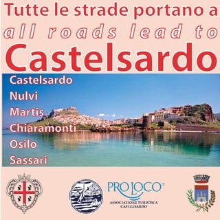 Castelsardo
Nulvi
Martis
Chiaramonti
Osilo
Sassari
Tutte le strade portano a
a l l r o a d s l e a d t o
Castelsardo
 