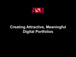 1
Creating Attractive, Meaningful
Digital Portfolios
 
