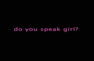 do you speak girl?
 