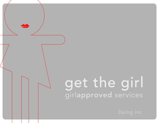 get the girl
girlapproved services

              3iying inc
 