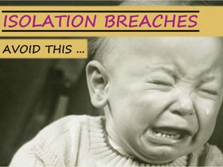 18
A U S T R A L I A
HOW TO ISOLATEISOLATION BREACHES
AVOID THIS ...
 