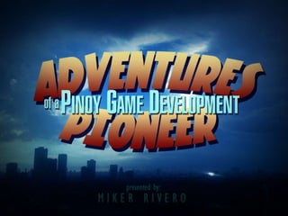 Adventures of a Pinoy Game Development Pioneer
