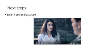 Next steps
• Built-in personal assistant
 