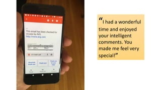 “I had a wonderful
time and enjoyed
your intelligent
comments. You
made me feel very
special!”
 