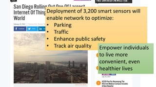 Deployment of 3,200 smart sensors will
enable network to optimize:
• Parking
• Traffic
• Enhance public safety
• Track air quality Empower individuals
to live more
convenient, even
healthier lives
 