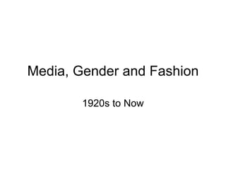 Media, Gender and Fashion 1920s to Now 