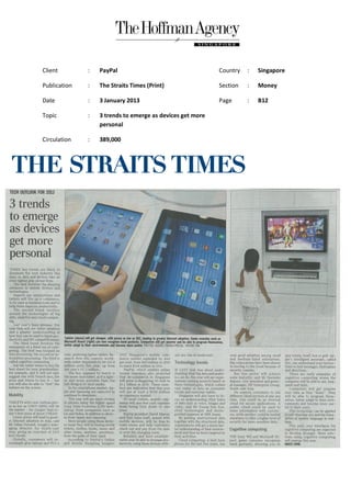 Client        :   PayPal                                   Country   :   Singapore

Publication   :   The Straits Times (Print)                Section   :   Money

Date          :   3 January 2013                           Page      :   B12

Topic         :   3 trends to emerge as devices get more
                  personal

Circulation   :   389,000
 