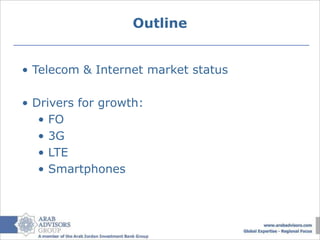 Outline


• Telecom & Internet market status

• Drivers for growth:
   • FO
   • 3G
   • LTE
   • Smartphones
 