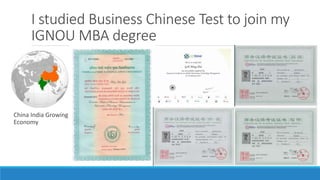 I studied Business Chinese Test to join my
IGNOU MBA degree
China India Growing
Economy
 