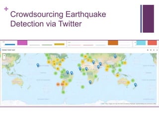+
Crowdsourcing Earthquake
Detection via Twitter
 