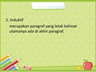 2. Induktif
merupakan paragraf yang letak kalimat
utamanya ada di akhir paragraf.
 