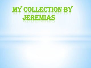 My collection by
JEREMIAS
 
