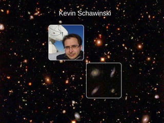 Kevin Schawinski

 