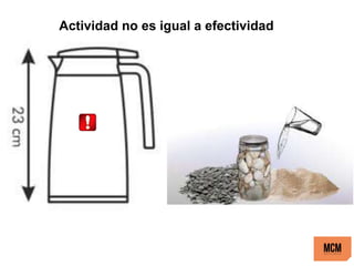 Actividad no es igual a efectividad
 