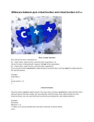 Difference between pure virtual function and virtual function in c++