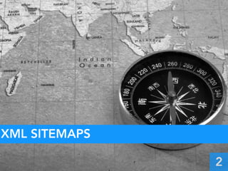 XML sitemaps
XML SITEMAPS
2
 