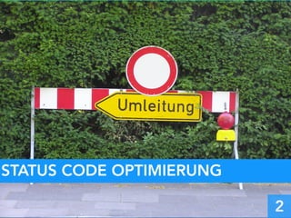 Status codes
STATUS CODE OPTIMIERUNG
2
 