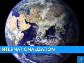Internationalization
INTERNATIONALIZATION
2
 