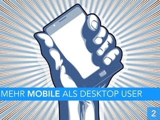 MEHR MOBILE ALS DESKTOP USER
2
 