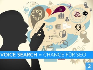 VOICE SEARCH = CHANCE FÜR SEO
2
 